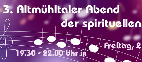 3. Spirituele Lieder Altmühltal – 21.06.2013 – 19.30 – 22.00 Uhr